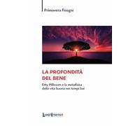 La profondità del bene. Etty Hillesum e la metafisica della vita buona nei...