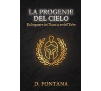 LA PROGENIE DEL CIELO: Dalle guerre dei Titani ai Re dell'Urbe: 15