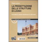 La progettazione delle strutture di legno. Eurocodice 5 e norme tecniche per le costruzioni. Con CD-ROM