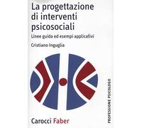 La progettazione di interventi psicosociali. Linee guida ed esempi applicativi