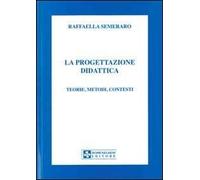 La progettazione didattica. Teorie, metodi, contesti