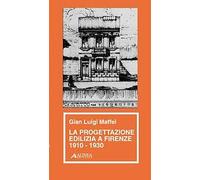 La progettazione edilizia a Firenze (1910-1930) - [Alinea Editrice]