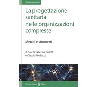 La progettazione sanitaria nelle organizzazioni complesse. Metodi e strume...