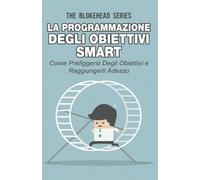 La programmazione degli obiettivi Smart: come prefiggersi degli obiettivi e raggiungerli adesso