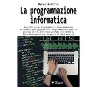 La programmazione informatica. Concetti base, Linguaggio C, Programmazione orientata agli oggetti C++, Programmazione grafica desktop in C#, Controlli grafici con WinForm, Interfacciamento con so...