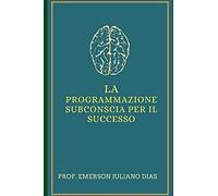La Programmazione Subconscia Per Il Successo