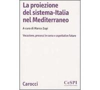 La proiezione del sistema-Italia nel Mediterraneo. Vocazione, processiin corso e aspettative future