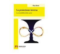 La proiezione inversa. La reversibilità della mente