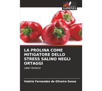LA PROLINA COME MITIGATORE DELLO STRESS SALINO NEGLI ORTAGGI: LIBRO TECNICO