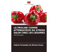 LA PROLINE COMME ATTÉNUATEUR DU STRESS SALIN CHEZ LES LÉGUMES: LIVRE TECHNIQUE