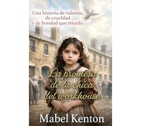 La promesa de la chica del workhouse: Una historia de valentía, de crueldad y de bondad que triunfa.