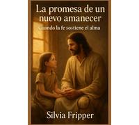La promesa de un nuevo amanecer: Cuando la fe sostiene el alma
