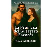 La Promesa del Guerrero Escocés: El amor de una mujer. El pasado de un guerrero.
