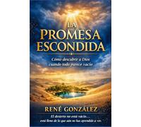LA PROMESA ESCONDIDA: Cómo descubrir a Dios cuando todo parece vacío