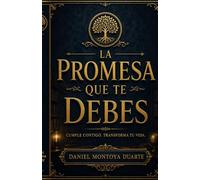 LA PROMESA QUE TE DEBES: Cómo usar la constancia para vencer tus excusas, liderarte y construir prosperidad con propósito