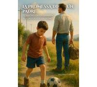 La promessa di un padre. Il sogno di un bambino, il viaggio di un uomo