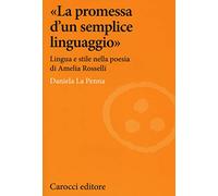 «La promessa d'un semplice linguaggio». Lingua e stile nella poesia di Amelia Rosselli