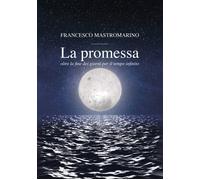 La promessa. Oltre la fine dei giorni per il tempo infinito - Mastromarino...