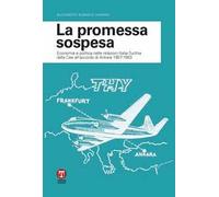 La promessa sospesa. Economia e politica nelle relazioni Italia-Turchia dalla Cee all'accordo di Ankara 1957-1963