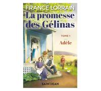 La promesse des Gélinas t 01 Adèle: Tome 1, Adèle