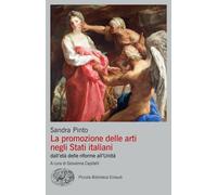 La promozione delle arti negli Stati italiani dall'età delle riforme all'U...