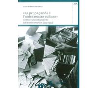 «La propaganda è l'unica nostra cultura». Scritture autobiografiche dal fronte sovietico (1941-1943)