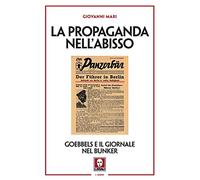 La propaganda nell'abisso. Goebbels e il giornale nel bunker