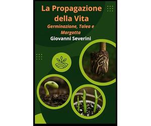 La Propagazione Della Vita: Germinazione, Talea e Margotta: 2