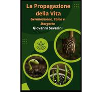 La Propagazione Della Vita: Germinazione, Talea e Margotta