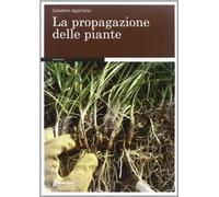 La propagazione delle piante - Iapichino Giovanni