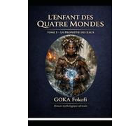 La Prophétie des Eaux: Naissance, enfance, maladies, survie miraculeuse