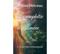 La prophétie d'Ismène: 2 - La dernière enchanteresse
