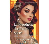 La Prophetie du Féminin Sacré: L'histoire vraie d'Isara : d'une vie ordinaire à une existence extraordinaire