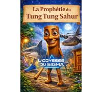 La Prophétie du Tung Tung Sahur: L'Odyssée du Sigma - Tome I