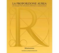 La proporzione aurea. Un viaggio tra emozioni, armonia e conoscenza.