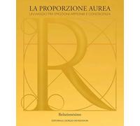 La proporzione aurea. Un viaggio tra emozioni, armonia e conoscenza. Catalogo della mostra (Vicenza, 1 ottobre-10 dicembre 2023)