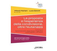 La proposta e l'esperienza della condivisione, oltre l'eutanasia. Atti del Convegno AVCL (Milano, 16 maggio 2019)