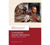 La proposta morale alfonsiana. Sviluppo, recezione, attualità