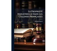 La ProprietÃ(c) Industrielle Dans Les Colonies Françaises