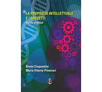 La proprietà intellettuale e i brevetti. Guida pratica