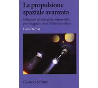 Propulsione Spaziale Avanzata. Soluzioni Tecnologiche Innovative Per Viaggiare O