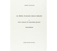 La prosa italiana delle origini . I Testi toscani di carattere pratico