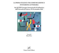 La prosa italiana tra comunicazione e invenzione. Atti del XII Convegno in...