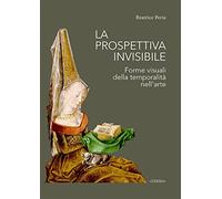 La prospettiva invisibile. Forme visuali della temporalità nell'arte