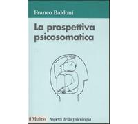 La prospettiva psicosomatica - Baldoni Franco