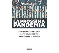 La prossima pandemia. Conoscere il passato, capire il presente, progettare il futuro