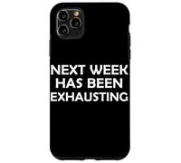 La prossima settimana è stata estenuante sarcasmo divertente scherzo pigro Custodia per iPhone 11 Pro Max