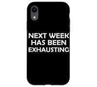 La prossima settimana è stata estenuante sarcasmo divertente scherzo pigro Custodia per iPhone XR