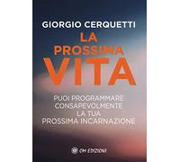 La prossima vita. Puoi programmare consapevolmente la tua prossima incarnazione