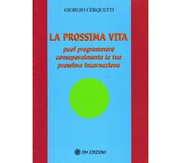 La prossima vita. Puoi programmare consapevolmente la tua prossima incarnazione